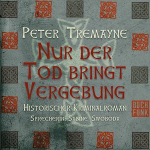 Peter Tremayne - Nur der Tod bringt Vergebung